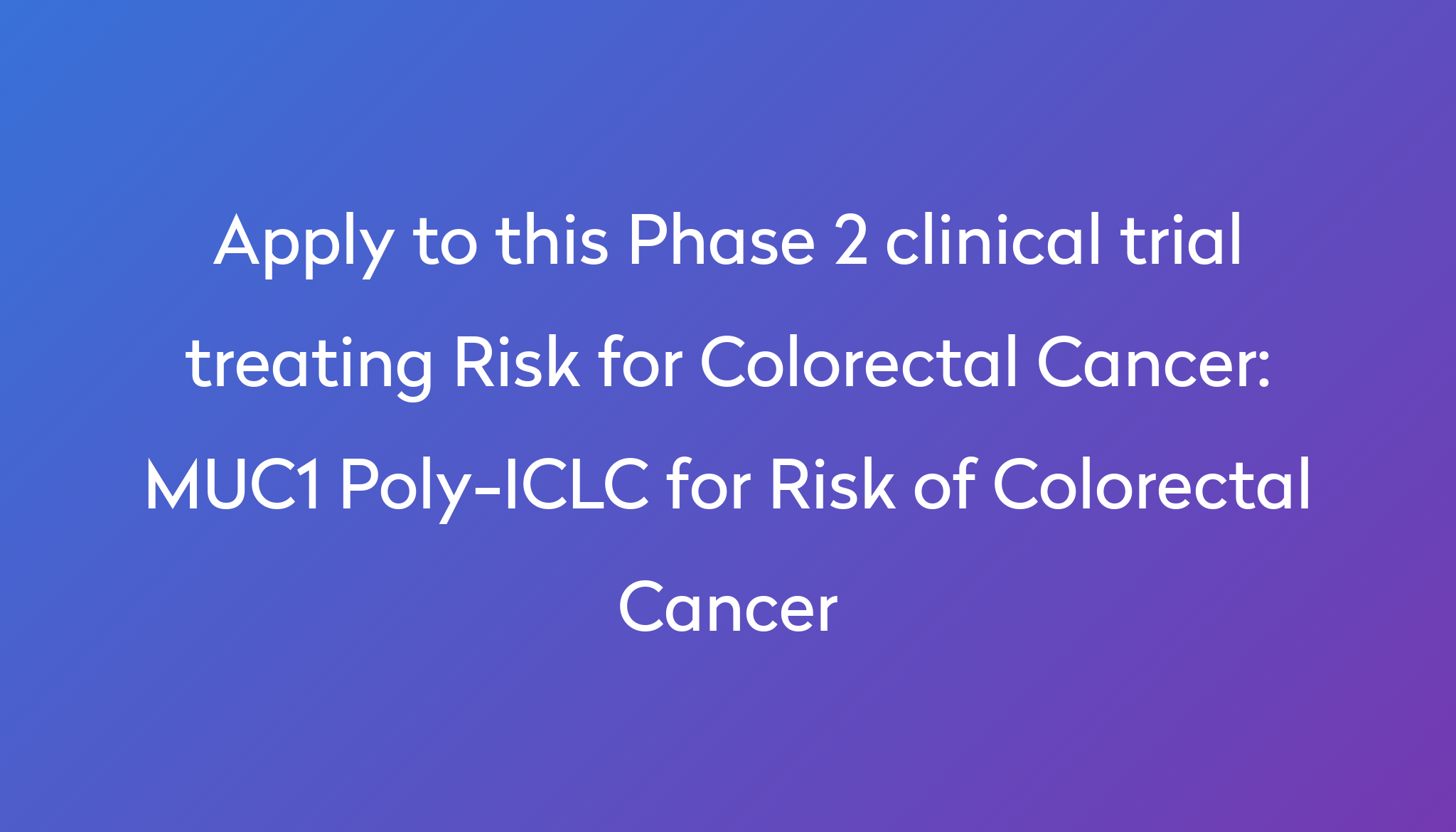 MUC1 Poly-ICLC For Risk Of Colorectal Cancer Clinical Trial 2023 | Power